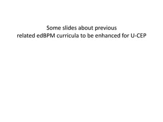 Some slides about previous related edBPM curricula to be enhanced for U-CEP 