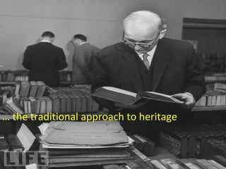 … the traditional approach to heritage
 