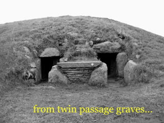 from twin passage graves…
 