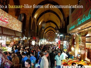 to a bazaar-like form of communication
               To the bazaar




                              29
 
