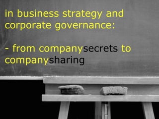 in business strategy and
corporate governance:

- from companysecrets to
companysharing




                      30
 