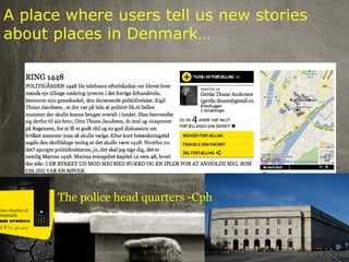 A place where users tell us new stories
about places in Denmark…




       The police head quarters -Cph



  03/27/13                             4
 