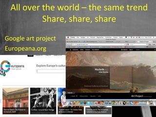 All over the world – the same trend
           Share, share, share
Google art project
Europeana.org




                            52
 