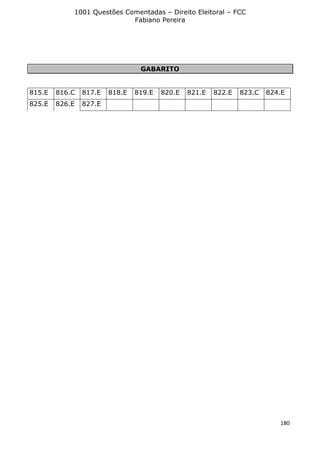 1001 Questões Comentadas – Direito Eleitoral – FCC
Fabiano Pereira
180
GABARITO
815.E 816.C 817.E 818.E 819.E 820.E 821.E 822.E 823.C 824.E
825.E 826.E 827.E
 