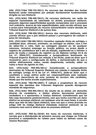 1001 Questões Comentadas – Direito Eleitoral – FCC
Fabiano Pereira
200
920. (FCC/TJAA TRE-TO/2011) Os recursos das decisões das Juntas
Eleitorais serão interpostos por petição devidamente fundamentada
dirigida ao Juiz Eleitoral.
921. (FCC/AJAJ TRE-RN/2011) Os recursos eleitorais, em razão da
especial necessidade de celeridade no direito processual eleitoral,
possuem algumas especificidades quando comparados com o processo
civil ordinário. Acerca de tais especificidades, está correto afirmar que
o prazo para interposição de recurso extraordinário contra decisão do
Tribunal Superior Eleitoral é de quinze dias.
922. (FCC/AJAJ TRE-RN/2011) Acerca dos recursos eleitorais, está
correto afirmar que o juiz eleitoral possui a prerrogativa de realizar o
juízo de retratação.
923. (FCC/AJAJ TRE-RN/2011) Constitui captação ilícita de sufrágio o
candidato doar, oferecer, prometer, ou entregar ao eleitor, com o fim
de obter-lhe o voto, bem ou vantagem pessoal ou de qualquer
natureza, inclusive emprego ou função pública, no prazo desde o
registro de candidatura até o dia da eleição, sujeitando-se o infrator a
pena de multa e cassação do registro ou do diploma (artigo 41-A da
Lei nº. 9504/97). Considerando a jurisprudência dominante do
Tribunal Superior Eleitoral em relação a tal ilícito, pode-se dizer que é
necessário, para a configuração do delito, a demonstração de que o
eleitor efetivamente votou, sendo despiciendo, contudo, saber se
votou a favor do agente ou não.
924. (FCC/AJAJ TRE-RN/2011) Considerando a jurisprudência
dominante do Tribunal Superior Eleitoral em relação à captação ilícita
de sufrágio (artigo 41-A da Lei nº. 9504/97), pode-se dizer que o
candidato a cargo eletivo pode ser responsabilizado pela captação
ilícita em decorrência de uma conduta de terceiro não candidato,
desde que lhe tenha anuído explicitamente.
925. (FCC/AJAJ TRE-PB/2007) É cabível a propositura de recurso
especial das decisões dos Tribunais Regionais quando denegarem
mandado de segurança.
926. (FCC/AJAJ TRE-RN/2011) No intuito de se alistar em domicílio
diverso do verdadeiro, o eleitor alterou documento particular
verdadeiro e o apresentou à Justiça Eleitoral. Considerando que tal
fato seja descoberto posteriormente, sem que tenha ocorrido um dano
efetivo ao processo eleitoral, em qualquer uma de suas fases, é correto
dizer que não há fato típico eleitoral, uma vez que o crime previsto no
artigo 349 do Código Eleitoral (falsidade material eleitoral) só se
consuma caso ocorra efetivo dano ao processo eleitoral.
927. (FCC/AJAJ TRE-AL/2010) Em tema de recursos eleitorais, é
correto que a distribuição do primeiro recurso que chegar ao Tribunal
previnirá a competência do relator para todos os demais casos do
mesmo Município.
 