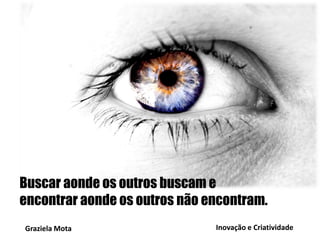 Mecanismo criativo

Fase Formativa ou
Gestalt
(Estruturação, Convergência
ou cruzamento)
Boa Forma (eficácia perceptiva)
Crítica positiva
Fechamento
Graziela Mota

LCD Display Collour Filter fabrication methods

Inovação e Criatividade

 