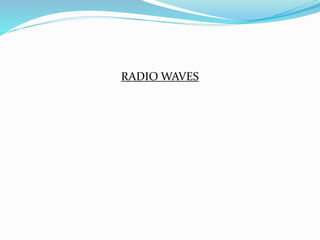 RADIO WAVES
 