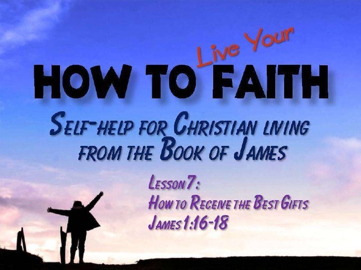 100110 How To Live Your Faith 07 How To Receive The Best Gifts Jame 100110-how-to-live-your-faith-07-how-to-receive-the-best-gifts-jame