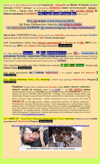 Okazuje si?, ?e Stany Zjednoczone Ameryki
                                   jest bezprawnie / nielegalnie na Bliskim Wschodzie Zgodnie
intencyjny FALSE i karnego - tzn. przeprowadzona DOMOWE atakw terrorystycznych i k?ama? o
ING BOMB z w?asnej wie?e World Trade Center i celw innych Aby uzyska? dost?p do
bliskowschodnich ZASOB?W (Olej, w?giel, Land, Pieni?dze, itp.) poprzez wojny!

                   Wi?c jak to jest, ?e jest terroryst? KRAJ
            Jak Stany Zjednoczone Ameryki, jest wci?? u w?adzy
  I Jej SZEFOWIE PA?STW Nie zosta? poci?gni?ty do odpowiedzialno?ci?

Jak to jest, TERRORIST kraju, jak Stany Zjednoczone Ameryki, zosta?o dopuszczone do domu Narodw
Zjednoczonych, jak rwnie? kontrola / RUN Banku ?wiatowego?

Je?li Amerykascy ludzie chc? rwnej reprezentacji w Kongresie a NIE 100% ALL-
WHITE Senat, 90% ALL-WHITE Izba Reprezentantw - REVOLUTION


Th e Stany Zjednoczone   Ameryki     s?   ju? Kraj DEMOKRACJA,                   dlatego   Nie ma   Przepraszam za
prowadzenie Terrorist / rasistowsk? / White re?imu supremacji jak Baker Donelson Bearman Caldwell &
Berkowitz i jego klienci (Stany Zjednoczone prezydent Barack Obama i jego administracja, cz?onkowie Kongresu Stanw
Zjednoczonych i s?dziw S?du Najwy?szego Stanw Zjednoczonych, itp.) W mocy.

Je?li Amerykascy ludzie chc? Stany Zjednoczone Ameryki do END Wars Overseas i Kongres nie
POS?UCHAJ - REVOLUTION

Je?li nard amerykaski ma - reformy imigracyjnej                      i ich urz?dnicy rz?dowi NIE DZIA?A?A -
REVOLUTION

Je?li African-American rolnicy chc? restytucji             i WHITE Rz?d supremacji PRZESZKADZA             Progress -
REVOLUTION

          Pami?ta?: Kongres Stanw Zjednoczonych upowa?ni? wyp?at? oko?o 2 dolarw miliardw
          dolarw rocznie do           Pakistanu, jednak s? u ?rd?a i / lub NIE MO?NA p?atna
          afroamerykaskich rolnikw (tj. PIGFORD znaczenia) ?rodki pieni??ne ZATWIERDZONE i posuwa si?
          naprzd, aby sprawa PIGFORD ZDECYDOWANE i zamkni?te. Teraz prezydent Barack Obama, jego
          administracja i Kongres s? pogwa?ceniem Utrudnianie sprawiedliwo?? i spiskowanie z zachowaniem Vogel
          Denise Newsome "bia?ej rasistowskiej / rasistw pracodawcw ze jej a od stycznia 2012 oko?o        $
          588,092.35       (tj. ktra nie obejmuje zaleg?ych wynagrodze nale?nych od Messina oczekiwaniu /
          Przedsi?biorstwo Garretson Uchwa?? materii grupy - firma zaci?gni?tego przez rz?d do obs?ugi wyp?at w
          bombardowaniu z 911 budynkw World Trade Center), ktry jest wynikiem jej natychmiast (tj. w ramach
          prawa pracy gdzie Newsome nie musi czeka?, a? zakoczeniu kwestii prawnych, itp.) - na stronie 278 z
          nast?puj?cych . Ze wzgl?du na public / GLOBAL zainteresowania po prostu wysy?a dane dokumentw w
          celach informacyjnych / edukacyjnych, Newsome nadal pracuje, aby ten dokument umieszczony na stronie
          internetowej www.vogeldenisenewsome.net .

Je?li AFRICAN - Amerykanie b?d?cych ofiarami Katrina Chcesz restytucji i bia?ym supremacji wymiar
sprawiedliwo?ci UTRUDNIANIE Progress - REVOLUTION

         http://youtu.be/XlIogreab3I lub https://secure.filesanywhere.com/fs/v.aspx?v=8a71688f59666db4a2ab
 