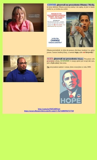 CONNIE g?osowali na prezydenta Obamy: My?l?,
                            ?e teraz dali?my Obama uczciw? szans? i nie s?dz?, ?e jest w stanie
                            zrobi? to, co trzeba mu zrobi?.




                            Obama powiedzia?, ?e idzie do pomocy dla klasy ?redniej i to, gdzie
                            jestem. Jestem ?redniej klasy, a zamiast tego, sta?o mi krzywdy!


                            ALEX g?osowali na prezydenta        Obamy: Prezydent robi
                            przeci?tne robot?. ECONOMY w mojej opinii jest wci?? taki sam,
                            jak to by?o cztery lata temu.

                            Nie otrzyma?em nadziei i zmian, ktre wierzy?em w roku 2008.




                    http://youtu.be/9X8Tz8lW6z4
https://secure.filesanywhere.com/fs/v.aspx?v=8a71688f59657277b0
 