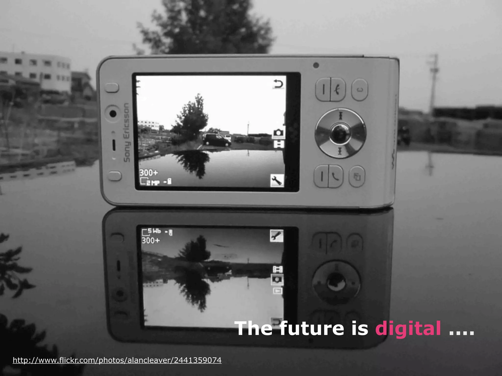 http://www.flickr.com/photos/alancleaver/2441359074
The future is digital ....
 