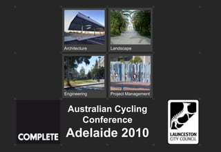 Engineering
LandscapeArchitecture
Project Management
Australian Cycling
Conference
Adelaide 2010
 