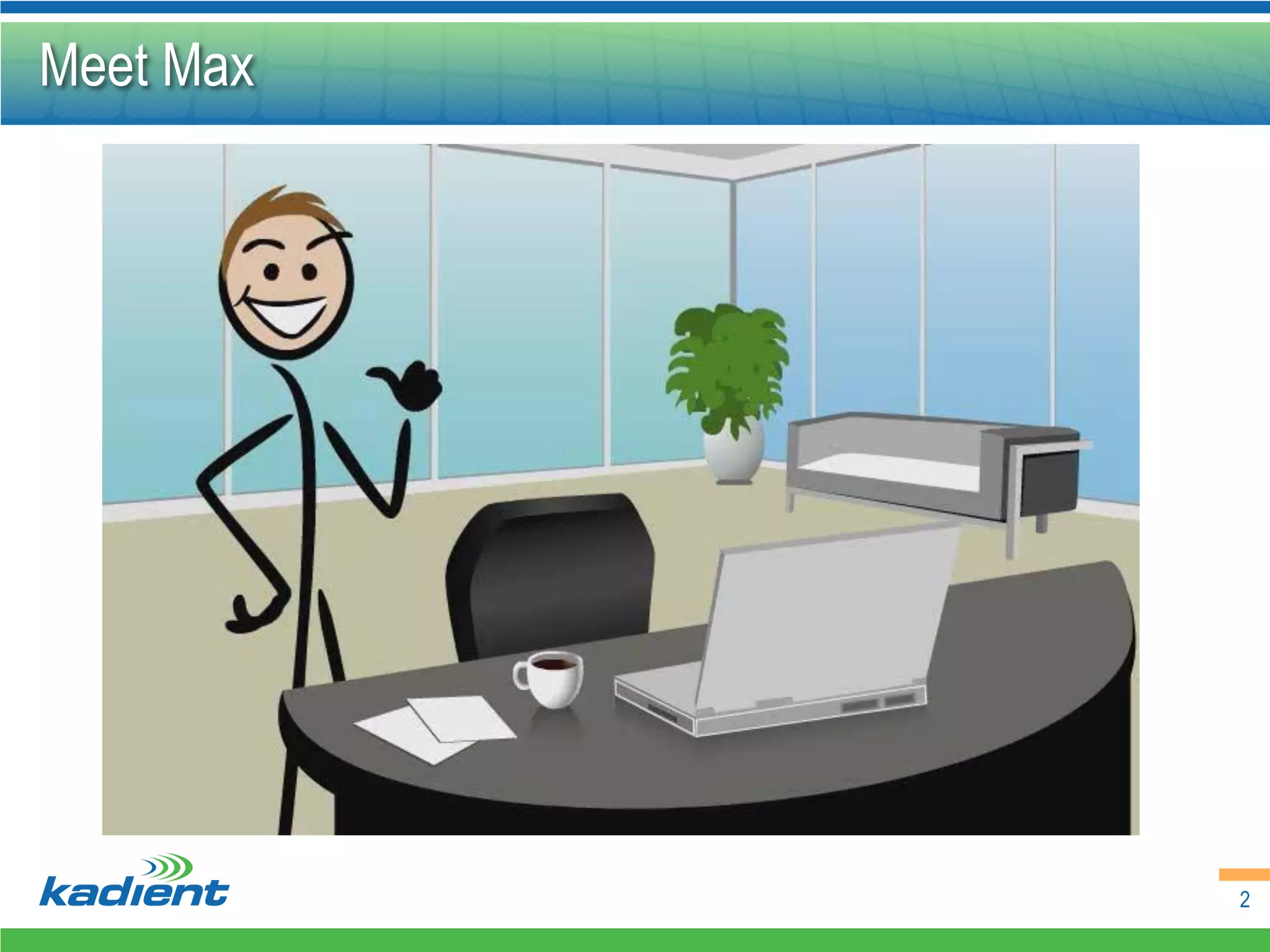 Meet Max




           2
 