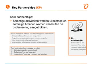  Key Partnerships (KP)
Kern partnerships:
> Sommige activiteiten worden uitbesteed en
sommige bronnen worden van buiten d...