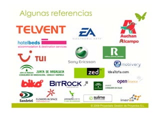 Algunas referencias




                  © 2009 Proyectalis Gestión de Proyectos S.L.
 