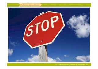 Introducción   Definición de portfolios   Gestión de portfolios   Portfolios con Scrum      PMO




                                                         © 2009 Proyectalis Gestión de Proyectos S.L.
 