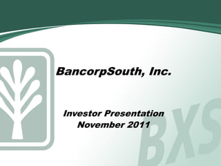 BancorpSouth, Inc.


 Investor Presentation
    November 2011
 