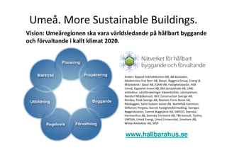 Umeå. More Sustainable Buildings.
Vision: Umeåregionen ska vara världsledande på hållbart byggande
och förvaltande i kallt...