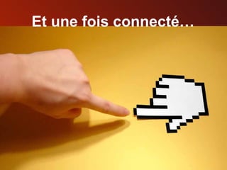 Et une fois connecté… 