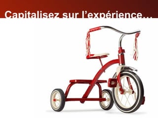 Capitalisez sur l’expérience… 