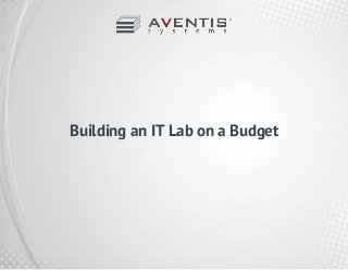 Building an IT Lab on a Budget
 