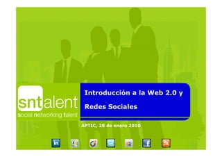 Introducción a la Web 2.0 y

 Redes Sociales

APTIC, 28 de enero 2010
 