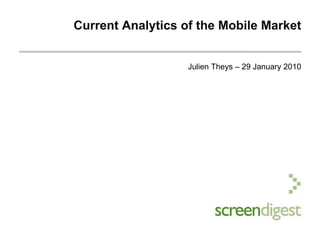 Current Analytics of the Mobile Market Julien Theys – 29 January 2010 
