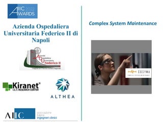 Complex System Maintenance
KIRANET SRL
Azienda Ospedaliera
Universitaria Federico II di
Napoli
 