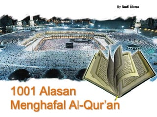 By Budi Riana

1001 Alasan
Menghafal Al-Qur’an

 