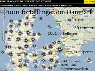 side
kort
1
1001 steder
1001 fortællinger
50 temaer
200 eksperter
1001 fortællinger om Danmark
webkonsulent,
Mette Bom
Kulturarvsstyrelsen
 