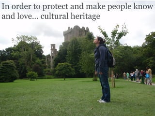 (Danish) cultural heritage  In order to protect and make people know and love… cultural heritage 