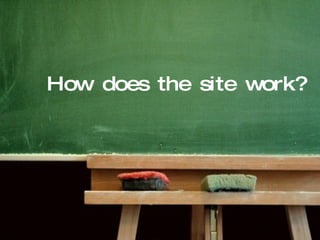How does the site work? 