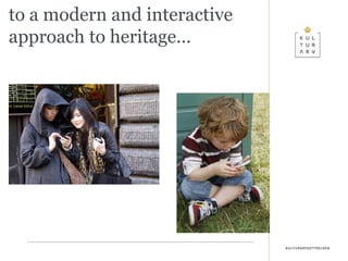 to a modern and interactive approach to heritage… 