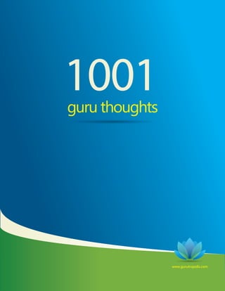 1001
guru thoughts




                www.gurutropolis.com
 