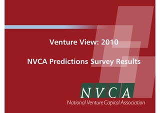 Venture View: 2010

NVCA Predictions Survey Results
 