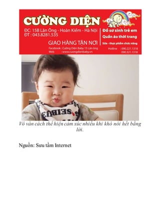 Vô vàn cách thể hiện cảm xúc nhiều khi khó nói hết bằng
lời.
Nguồn: Sưu tầm Internet
 