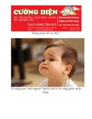 Đang giận dỗi ai đây?
Vẻ nũng nịu "chết người" khiến bất kì ai cũng phải mềm
lòng.
 