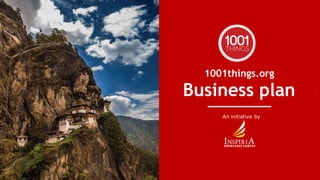 t
1001things.org
Business plan
An initiative by
 