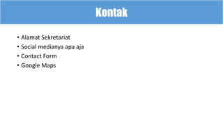 • Alamat Sekretariat
• Social medianya apa aja
• Contact Form
• Google Maps
Kontak
 
