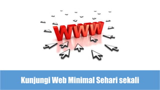 Kunjungi Web Minimal Sehari sekali
 