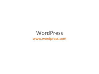 WordPress	
  
www.wordpress.com	
  
 