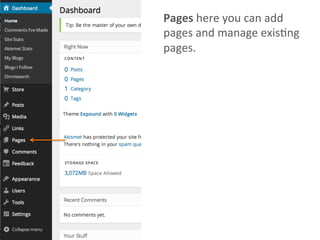 Pages	
  here	
  you	
  can	
  add	
  
pages	
  and	
  manage	
  exisAng	
  
pages.	
  	
  
 