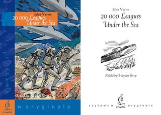 Jules Verne
20 000 Leagues
Under the Sea
Retold by Hayden Berry
w o r y g i n a l e
c
z
y
t
a
m
y
 