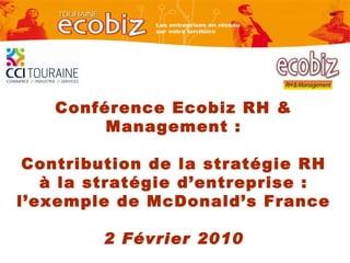 Conférence Ecobiz RH & Management : Contribution de la stratégie RH à la stratégie d’entreprise : l’exemple de McDonald’s France 2 Février 2010 