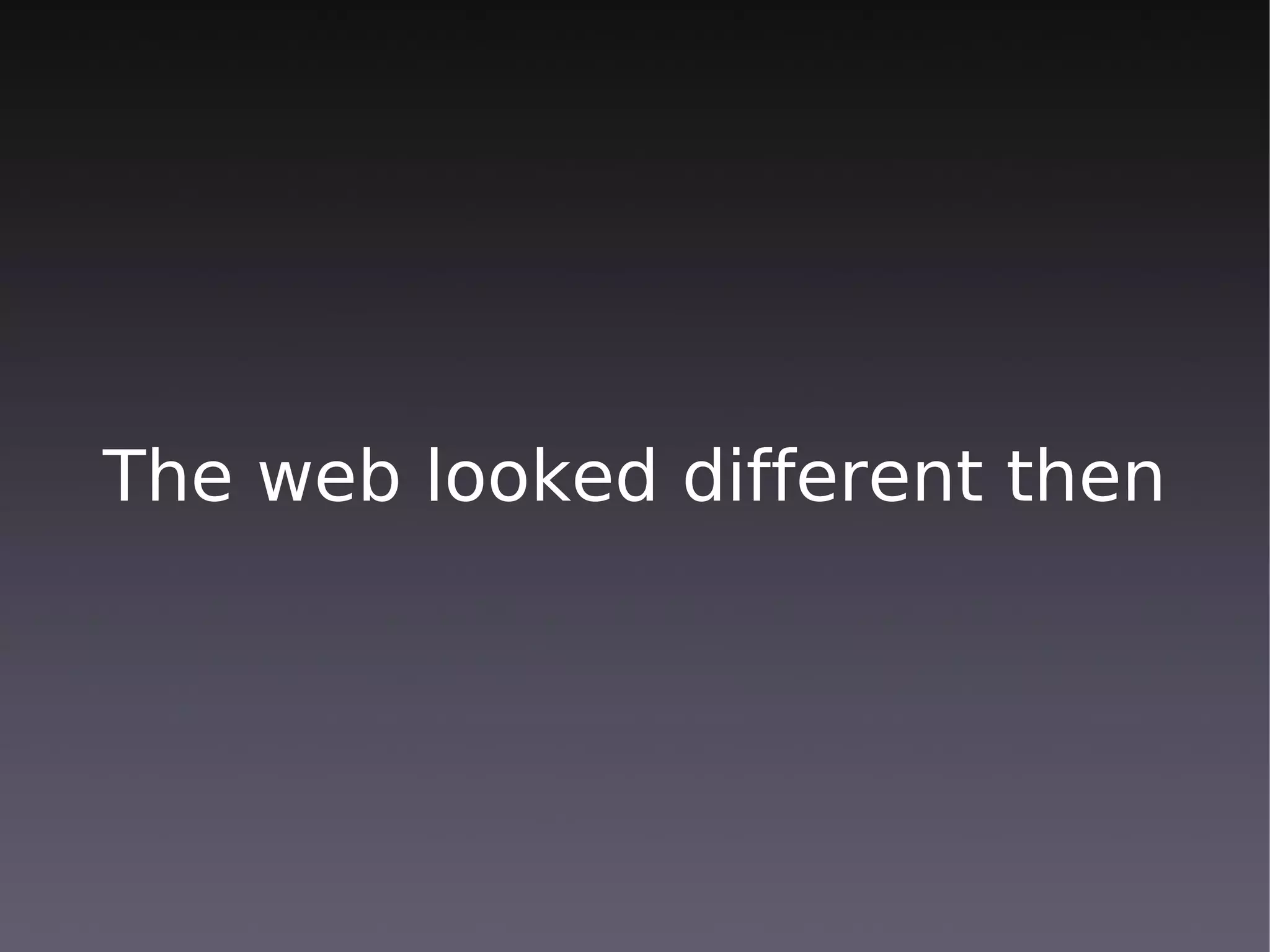 The web looked different then
 