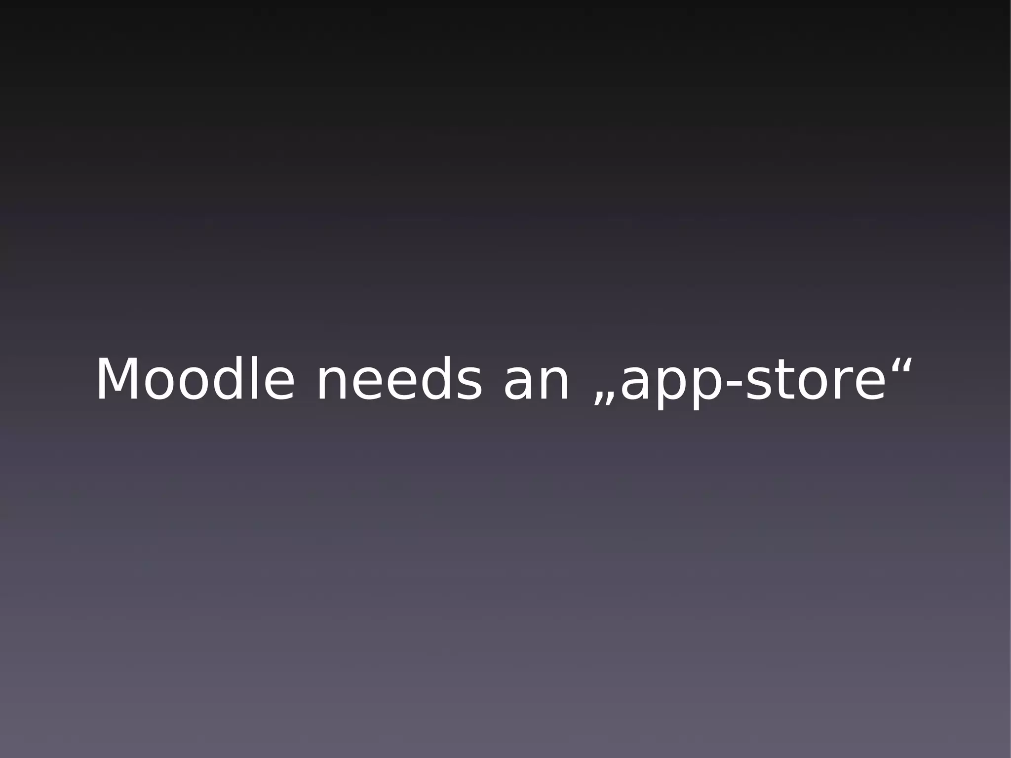 Moodle needs an „app-store“
 