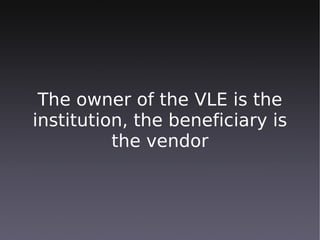 The VLE is a silo/walled
   garden (boooo!)

It prevents learners from
 communicating with the
      external world
 