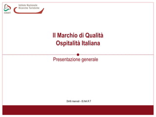 ll Marchio di Qualità Ospitalità Italiana Presentazione generale Diritti riservati - IS.NA.R.T 