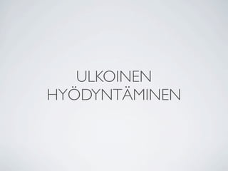 ULKOINEN
HYÖDYNTÄMINEN
 
