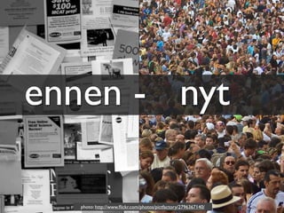 ennen - nyt

   photo: http://www.ﬂickr.com/photos/pictfactory/2796367140/
 